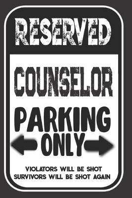 Book cover for Reserved Counselor Parking Only. Violators Will Be Shot. Survivors Will Be Shot Again