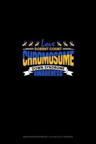 Cover of Love Doesn't Count Chromosomes Down Syndrome Awareness