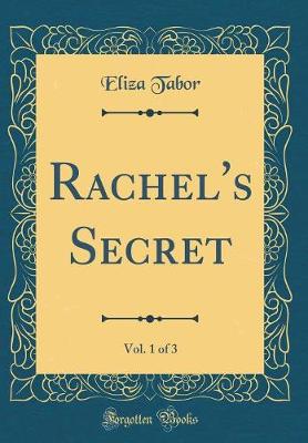 Book cover for Rachel's Secret, Vol. 1 of 3 (Classic Reprint)