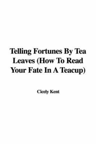 Cover of Telling Fortunes by Tea Leaves (How to Read Your Fate in a Teacup)