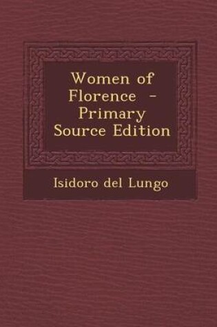 Cover of Women of Florence - Primary Source Edition