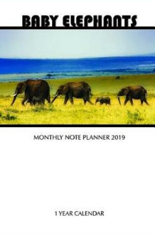 Cover of Baby Elephants Monthly Note Planner 2019 1 Year Calendar