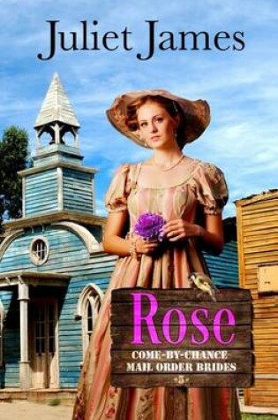 Cover of Rose - Book 5 Come By Chance Mail Order Brides