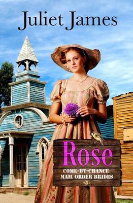 Book cover for Rose - Book 5 Come By Chance Mail Order Brides