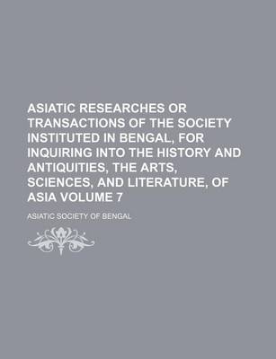 Book cover for Asiatic Researches or Transactions of the Society Instituted in Bengal, for Inquiring Into the History and Antiquities, the Arts, Sciences, and Literature, of Asia Volume 7