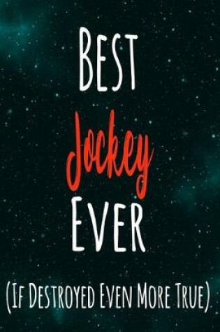Cover of Best Jockey Ever (If Destroyed Even More True)