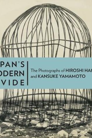 Cover of Japan′s Modern Divide – The Photographs of Hiroshi  Hanaya and Kansuke Yamamoto