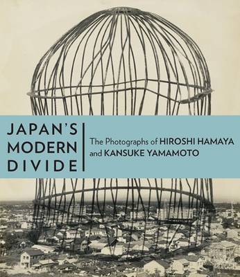 Book cover for Japan′s Modern Divide – The Photographs of Hiroshi  Hanaya and Kansuke Yamamoto