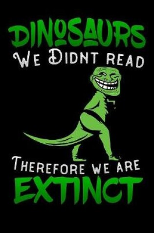 Cover of Dinosaurs we didnt read therefore we are extinct