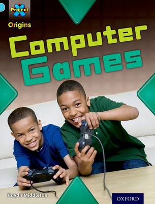 Book cover for Project X Origins: Light Blue Book Band, Oxford Level 4: Toys and Games: Computer Games