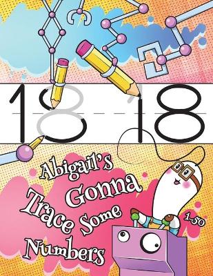 Book cover for Abigail's Gonna Trace Some Numbers 1-50