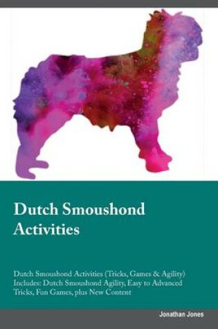 Cover of Dutch Smoushond Activities Dutch Smoushond Activities (Tricks, Games & Agility) Includes