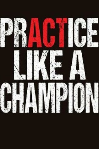 Cover of Practice Like A Champion