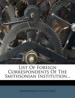 Book cover for List of Foreign Correspondents of the Smithsonian Institution...