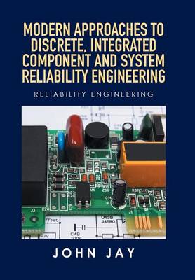 Book cover for Modern Approaches to Discrete, Integrated Component and System Reliability Engineering