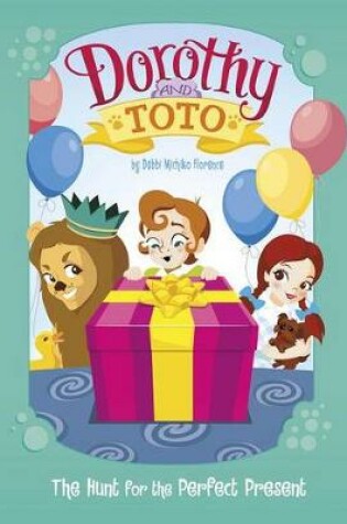 Cover of Dorothy and Toto the Hunt for the Perfect Present