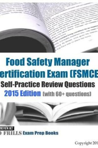 Cover of Food Safety Manager Certification Exam (FSMCE) Self-Practice Review Questions