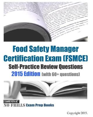 Book cover for Food Safety Manager Certification Exam (FSMCE) Self-Practice Review Questions