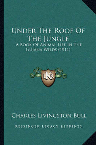 Cover of Under the Roof of the Jungle Under the Roof of the Jungle