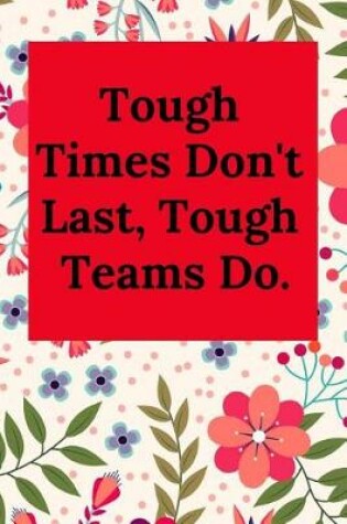 Cover of Tough Times Don't Last, Tough Teams Do.