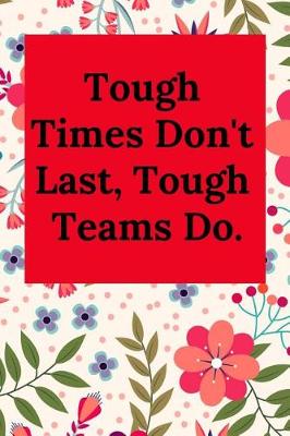 Book cover for Tough Times Don't Last, Tough Teams Do.