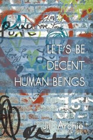 Cover of Let's Be Decent Human Beings