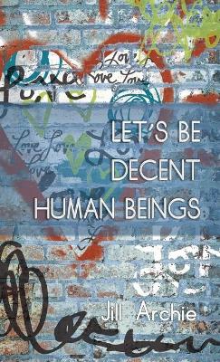 Book cover for Let's Be Decent Human Beings