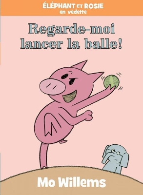 Book cover for �l�phant Et Rosie: Regarde-Moi Lancer La Balle!