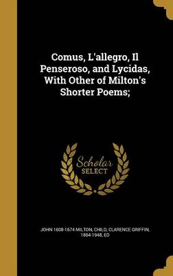 Book cover for Comus, L'Allegro, Il Penseroso, and Lycidas, with Other of Milton's Shorter Poems;