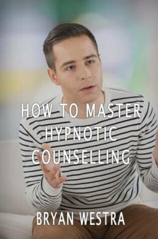 Cover of How To Master Hypnotic Counselling