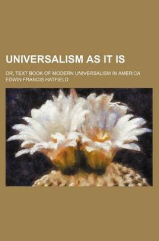 Cover of Universalism as It Is; Or, Text Book of Modern Universalism in America