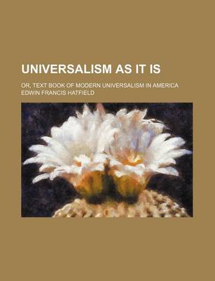 Book cover for Universalism as It Is; Or, Text Book of Modern Universalism in America