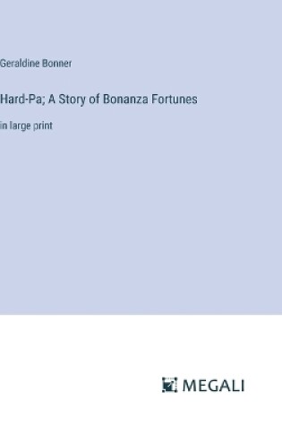 Cover of Hard-Pa; A Story of Bonanza Fortunes