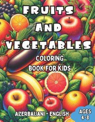 Book cover for Azerbaijani - English Fruits and Vegetables Coloring Book for Kids Ages 4-8