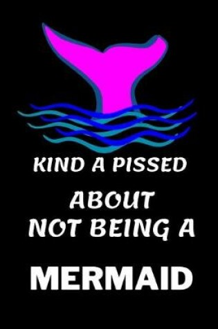 Cover of Kind A Pissed Not Being A Mermaid