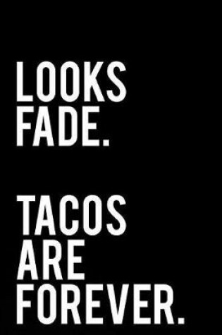 Cover of Looks Fade Tacos Are Forever