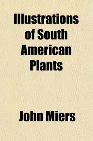 Cover of Illustrations of South American Plants (Volume 1)