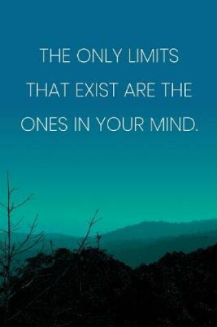 Cover of Inspirational Quote Notebook - 'The Only Limits That Exist Are The Ones In Your Mind.' - Inspirational Journal to Write in