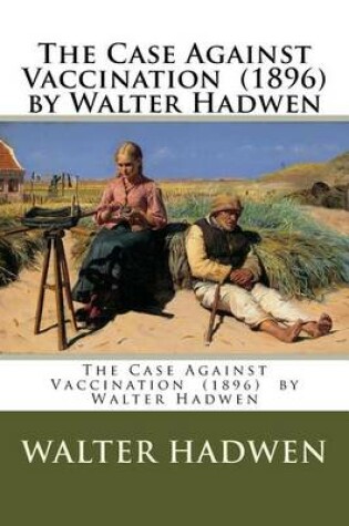 Cover of The Case Against Vaccination (1896) by Walter Hadwen