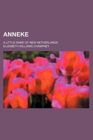 Cover of Anneke; A Little Dame of New Netherlands