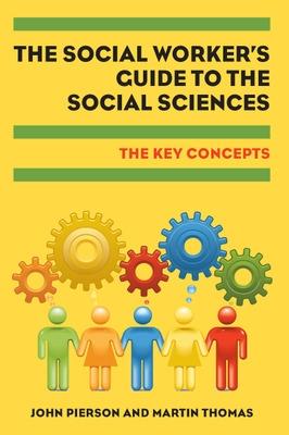 Book cover for The Social Worker's Guide to the Social Sciences: Key Concepts