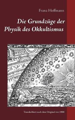 Book cover for Die Grundzuge der Physik des Okkultismus