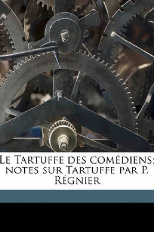 Cover of Le Tartuffe des comédiens; notes sur Tartuffe par P. Régnier