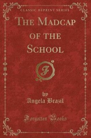 Cover of The Madcap of the School (Classic Reprint)