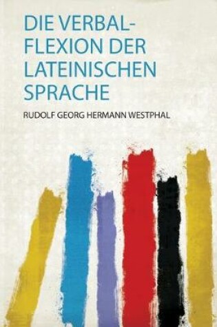 Cover of Die Verbal-Flexion Der Lateinischen Sprache