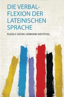 Book cover for Die Verbal-Flexion Der Lateinischen Sprache