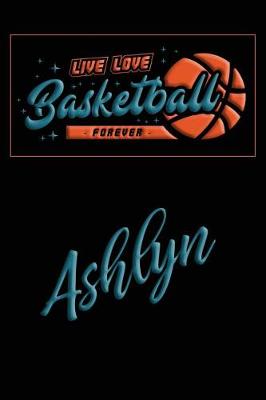 Book cover for Live Love Basketball Forever Ashlyn