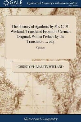 Cover of The History of Agathon, by Mr. C. M. Wieland. Translated from the German Original, with a Preface by the Translator. ... of 4; Volume 1