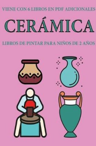 Cover of Libros de pintar para ninos de 2 anos (Ceramica)
