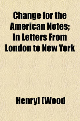 Book cover for Change for the American Notes; In Letters from London to New York